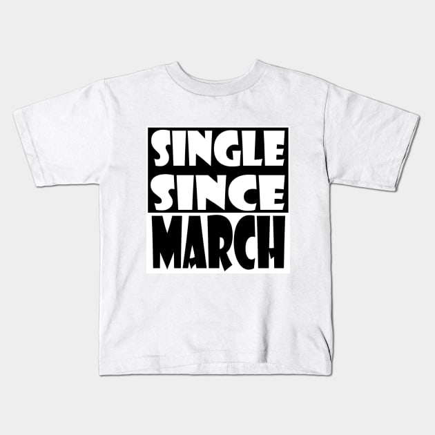 Single Since March Kids T-Shirt by zab